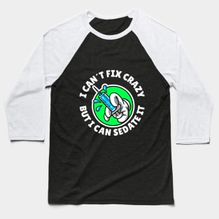 I can´t fix crazy but I can sedate it Baseball T-Shirt